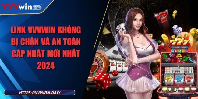 link vvvwin khong bi chan va an toan cap nhat moi nhat 2024